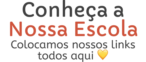 Conheça a Nossa Escola — Colocamos nossos links todos aqui